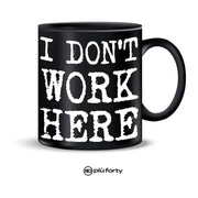TAZZA MUG IN CERAMICA I DON’T WORK HERE PIU' FORTY
