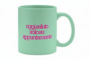 Mug Ceramica 325 ml Verde Matt Stampa Oggi Saluto Solo Su Appuntamento PIU FORTY