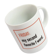 TAZZA MUG "FRIDAY, MY SECOND FAVORITE F WORD"