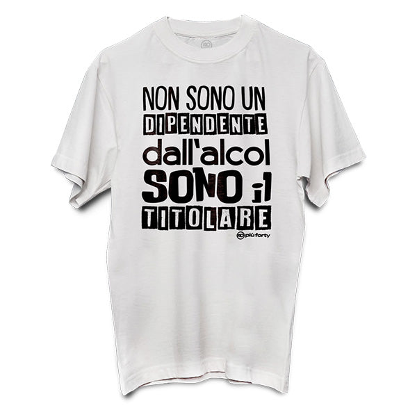 T-SHIRT UNISEX NON SONO UN DIPENDENTE DALL’ALCOL… TG.M-L-XL-XXL PIU' FORTY
