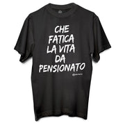 T-SHIRT UOMO CHE FATICA LA VITA DA PENSIONATO TG.M-L-XL-XXL PIU' FORTY